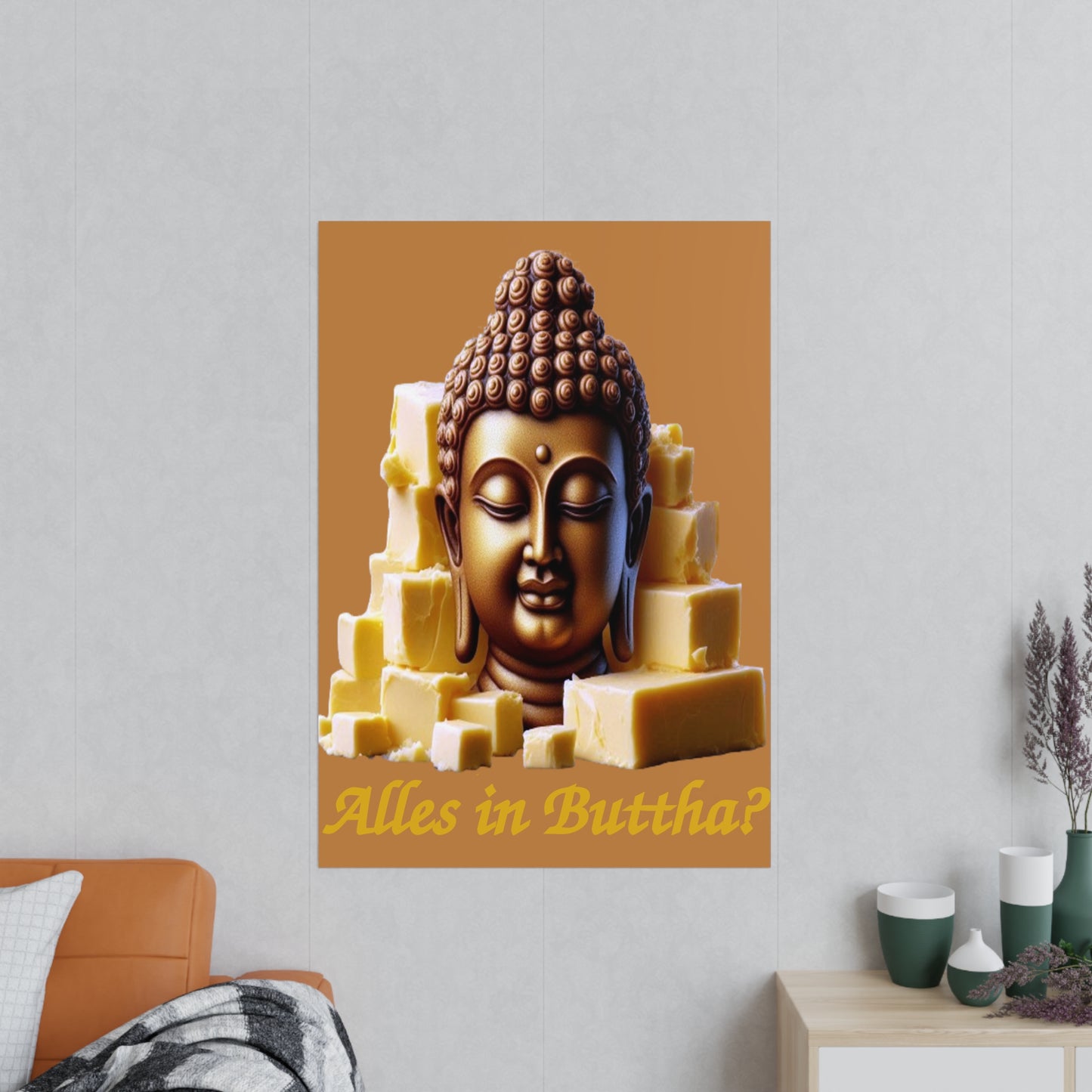 (Alles in) Buttha? - Fotopapier Posters