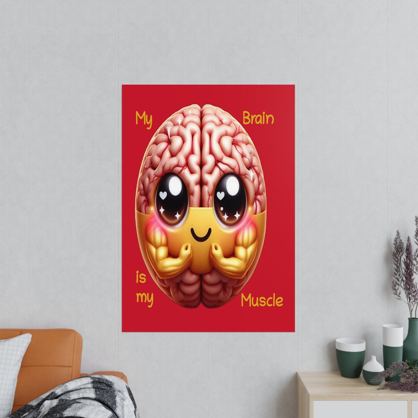 My Brain is my Muscle - Portrait Poster