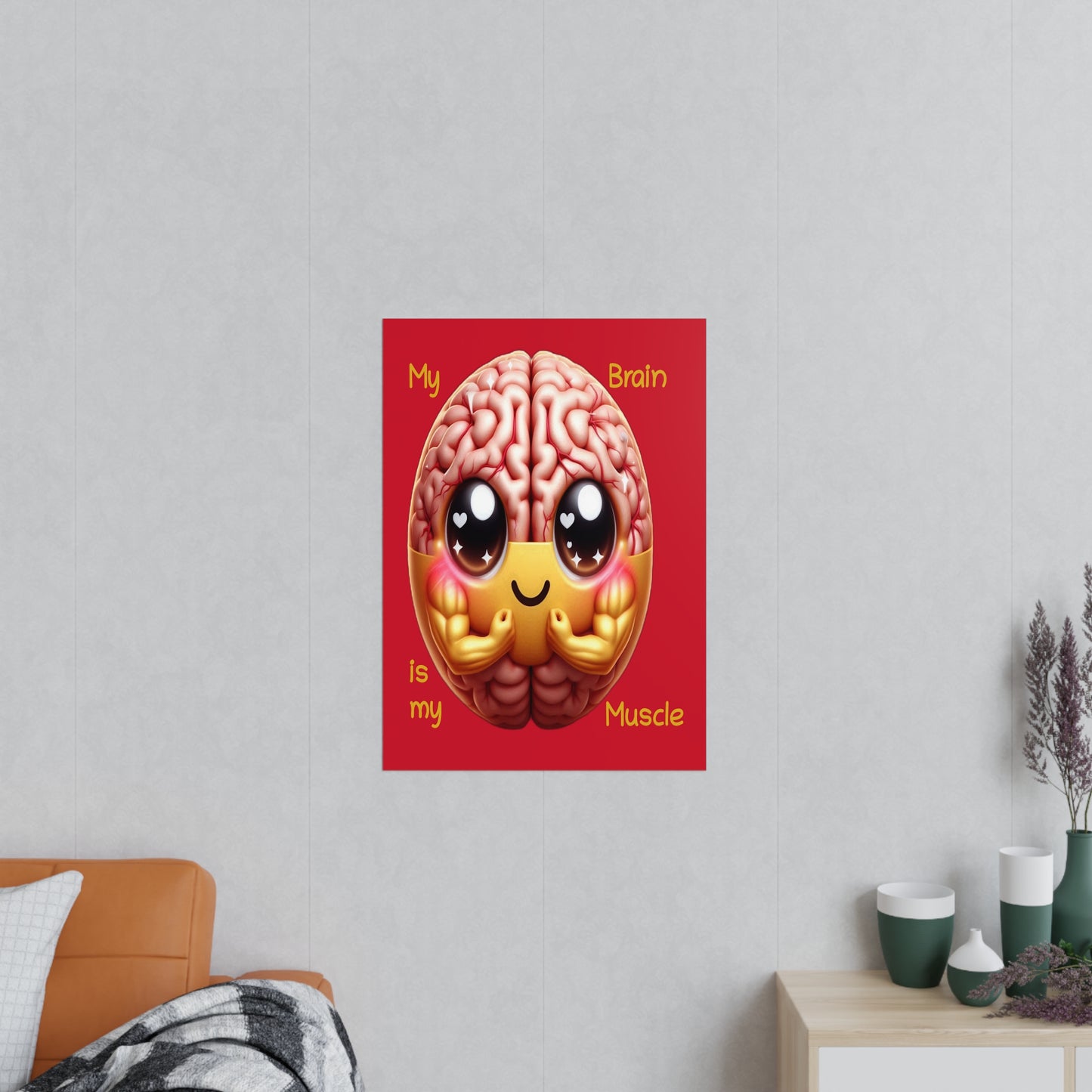 My Brain is my Muscle - Portrait Poster