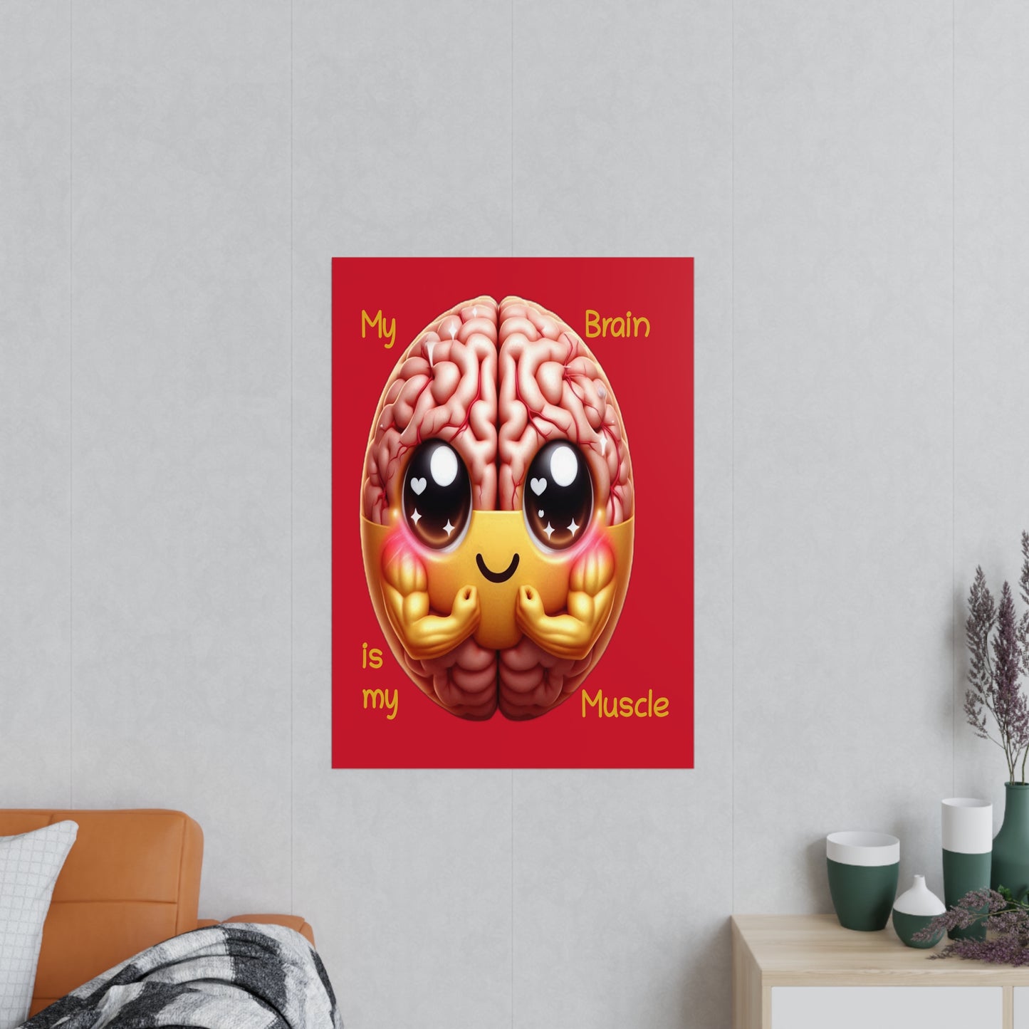 My Brain is my Muscle - Portrait Poster