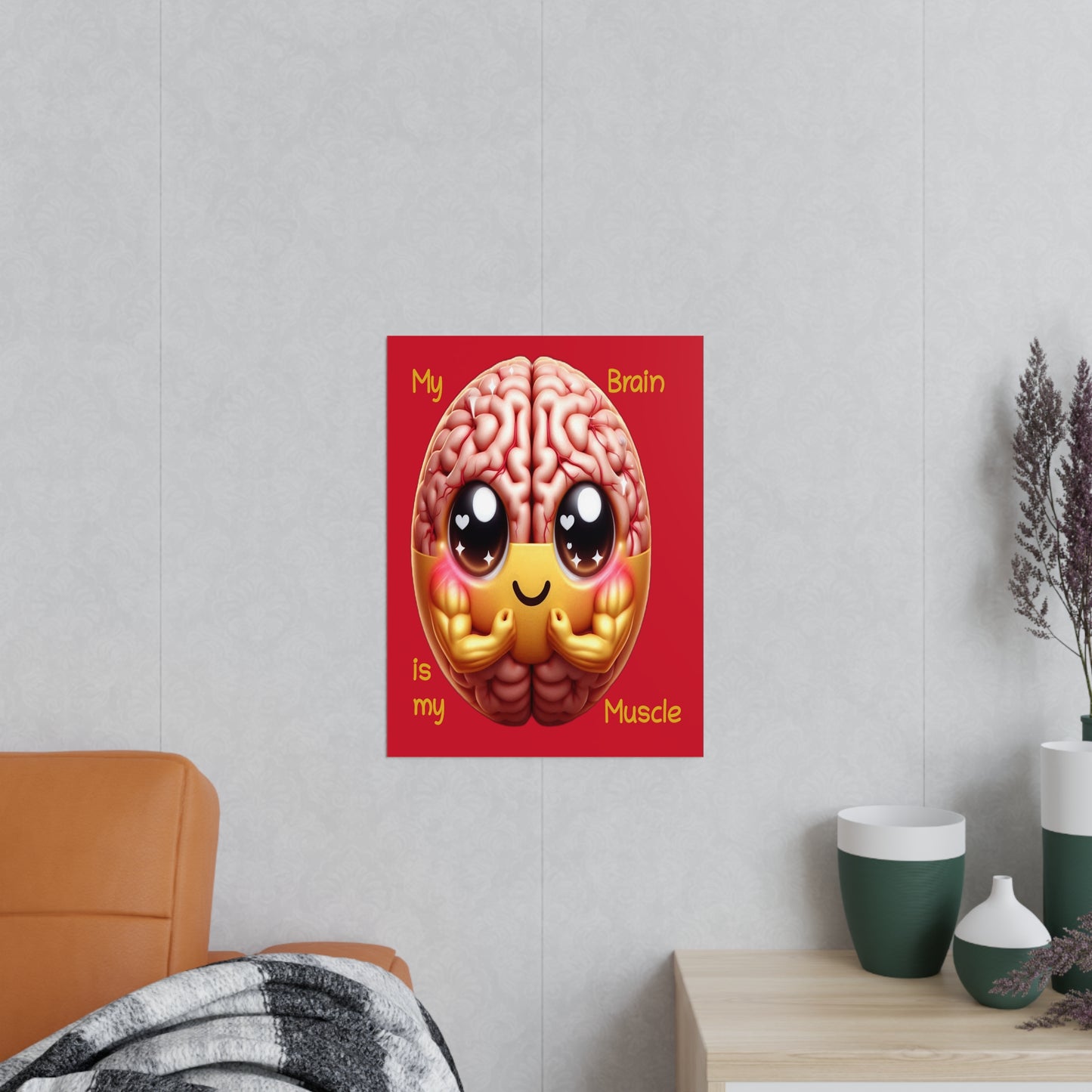 My Brain is my Muscle - Portrait Poster