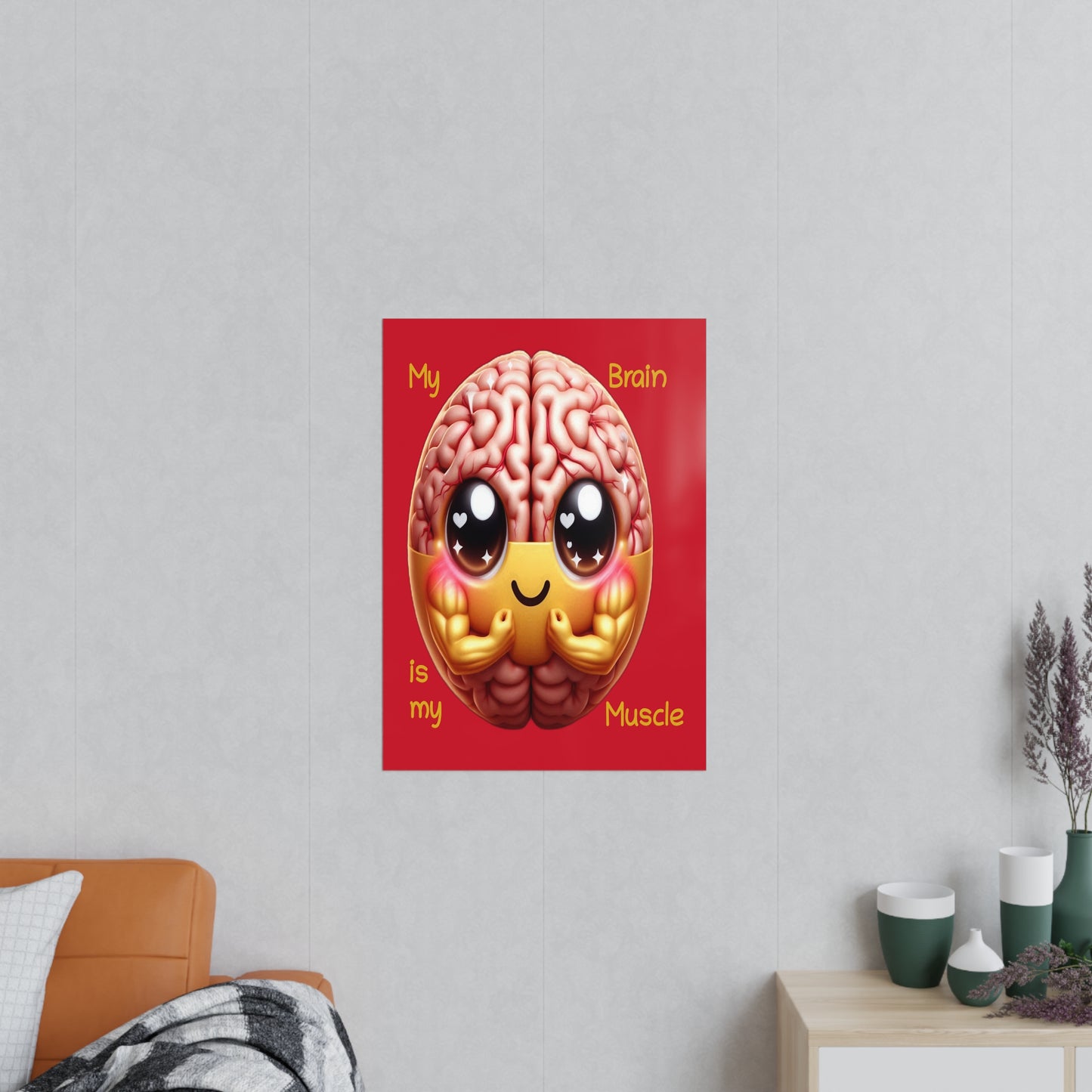 My Brain is my Muscle - Portrait Poster